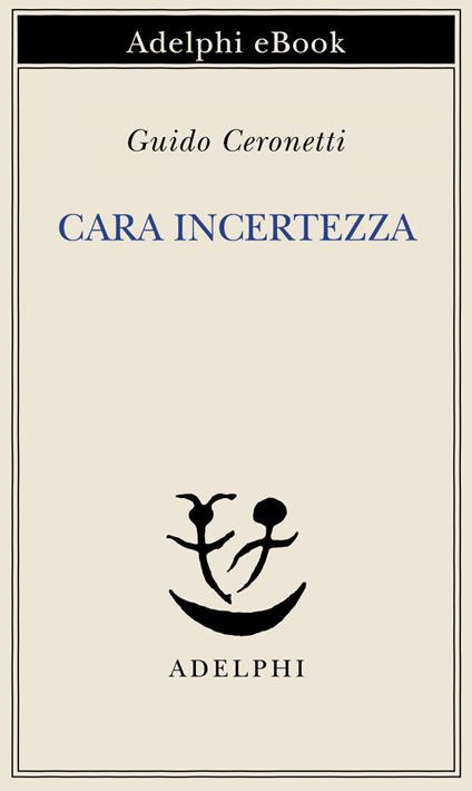 Cara incertezza - Guido Ceronetti - ebook