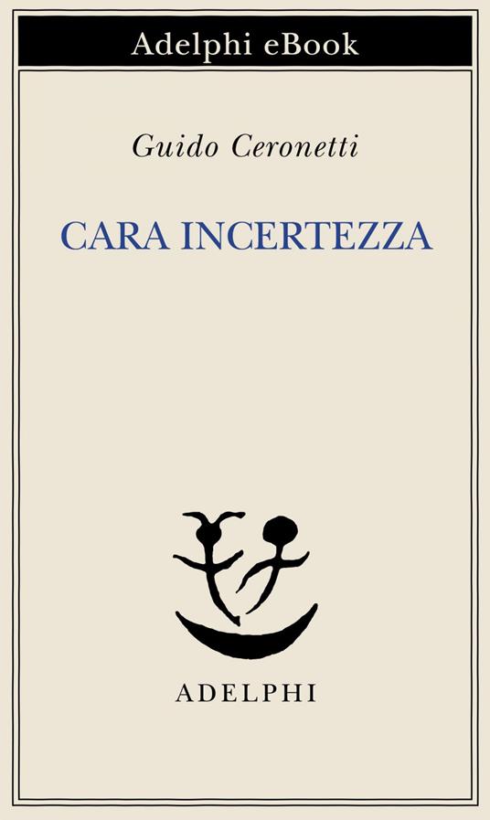 Cara incertezza - Guido Ceronetti - ebook