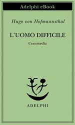 L' uomo difficile. Commedia