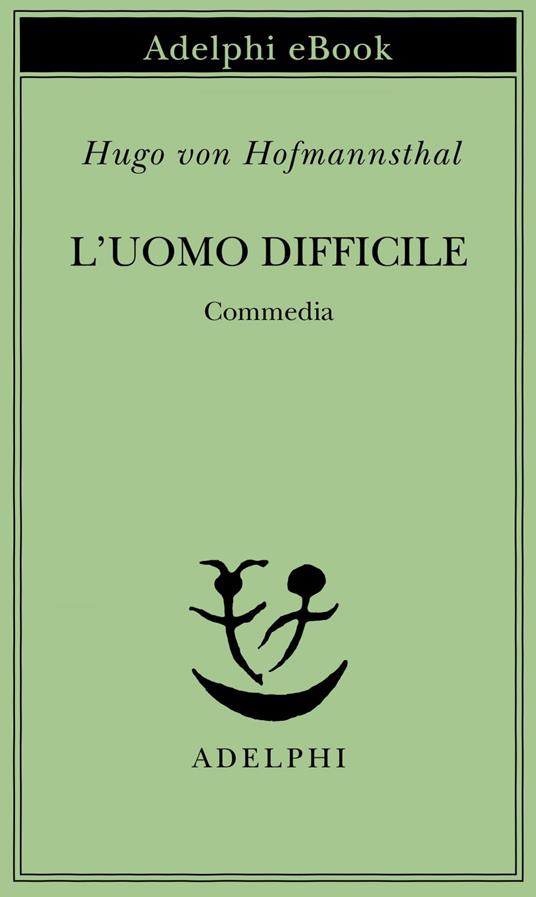 L' uomo difficile. Commedia - Hugo von Hofmannsthal,Gabriella Bemporad - ebook