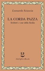 La corda pazza. Scrittori e cose della Sicilia