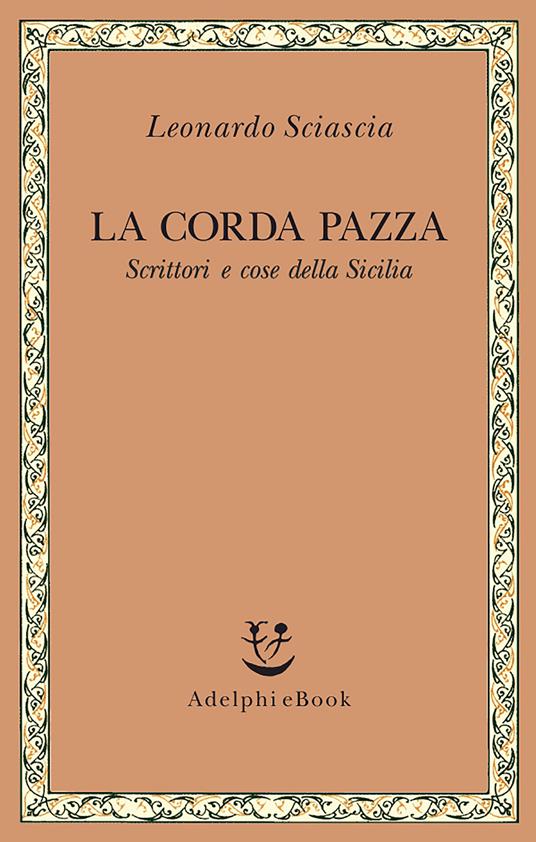 La corda pazza. Scrittori e cose della Sicilia - Leonardo Sciascia - ebook