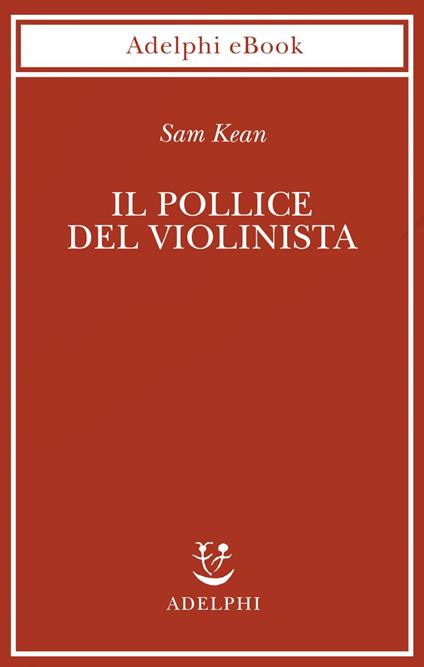 Il pollice del violinista - Sam Kean,Giovanni Muro - ebook