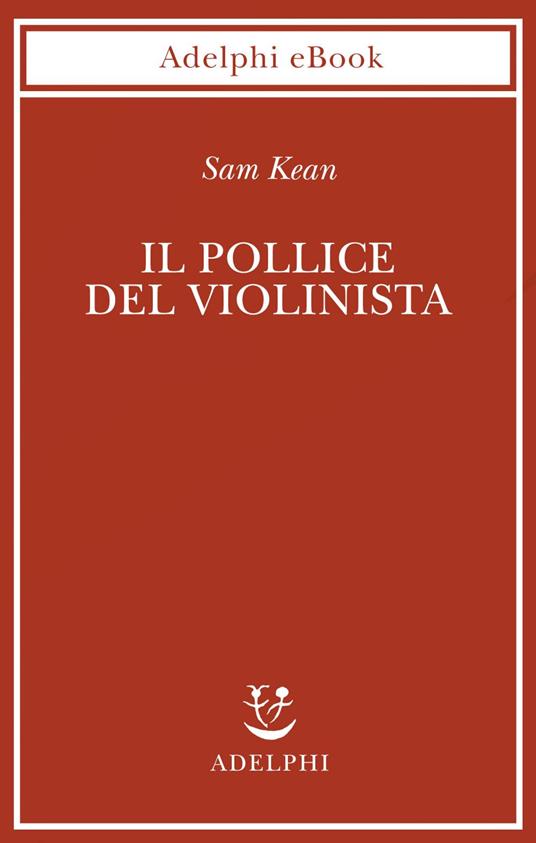 Il pollice del violinista - Sam Kean,Giovanni Muro - ebook