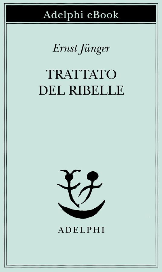 Trattato del ribelle - Ernst Jünger,F. Bovoli - ebook