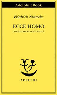 Ecce homo. Come si diventa ciò che si è