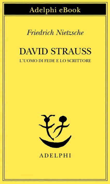 David Strauss. L'uomo di fede e lo scrittore - Friedrich Nietzsche,Sossio Giametta - ebook