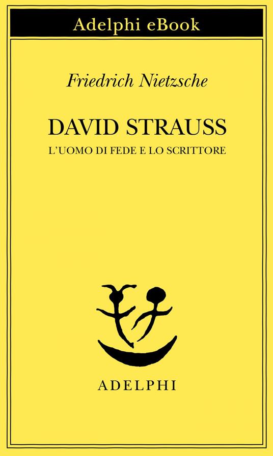 David Strauss. L'uomo di fede e lo scrittore - Friedrich Nietzsche,Sossio Giametta - ebook