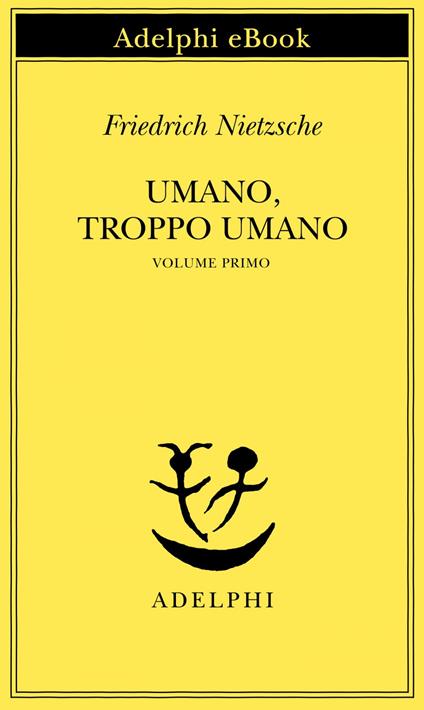 Umano, troppo umano. Vol. 1 - Friedrich Nietzsche,Sossio Giametta - ebook