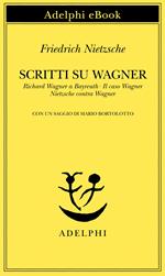 Scritti su Wagner: Richard Wagner a Bayreuth-Il caso Wagner-Nietzsche contra Wagner