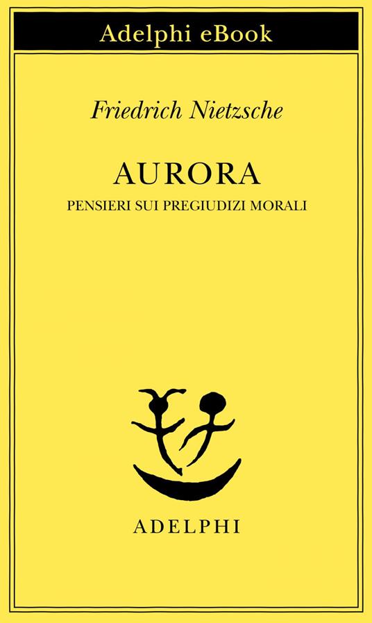 Aurora. Pensieri sui pregiudizi morali - Friedrich Nietzsche,Ferruccio Masini - ebook