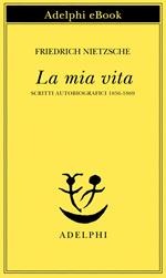 La mia vita. Scritti autobiografici 1856-1869