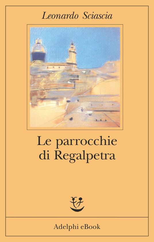 Le parrocchie di Regalpetra - Leonardo Sciascia - ebook