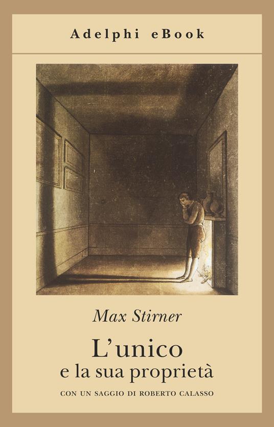 L' unico e la sua proprietà - Max Stirner,Leonardo Amoroso - ebook