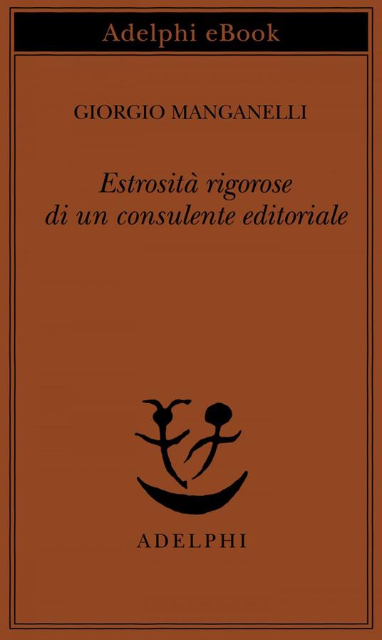 Estrosità rigorose di un consulente editoriale - Giorgio Manganelli,S. S. Nigro - ebook