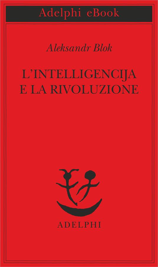L' intelligencija e la rivoluzione - Aleksandr Blok,O. Michaelles,M. Olsùfieva - ebook