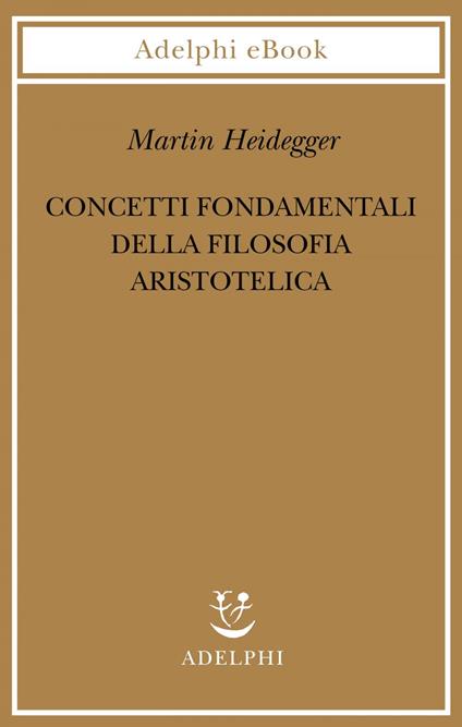 Concetti fondamentali della filosofia aristotelica - Martin Heidegger,Giovanni Gurisatti,Mark Michalski - ebook