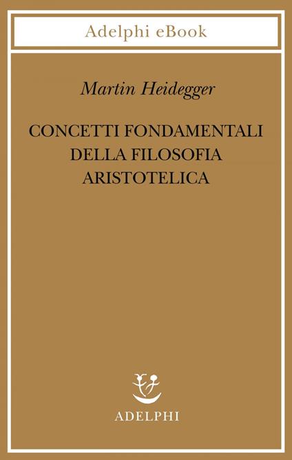 Concetti fondamentali della filosofia aristotelica - Martin Heidegger,Giovanni Gurisatti,Mark Michalski - ebook