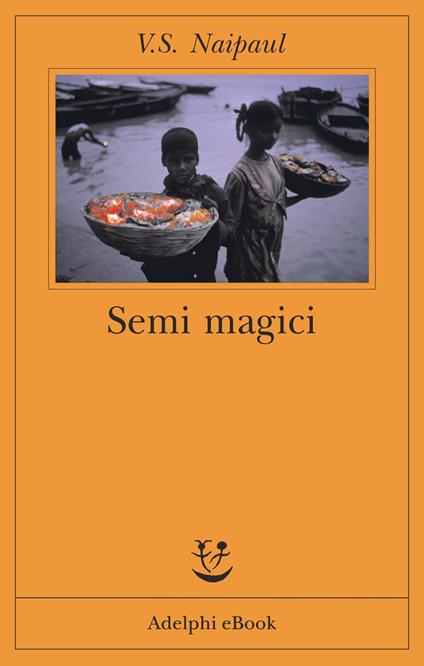 Semi magici - Vidiadhar S. Naipaul,G. Ferrara degli Uberti - ebook