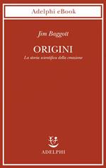 Origini. La storia scientifica della creazione