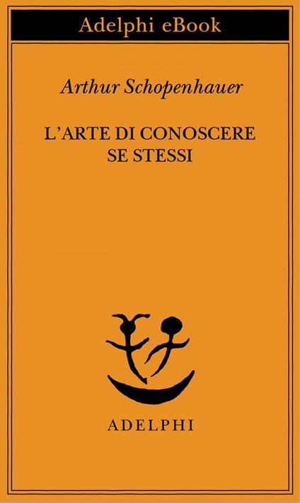 L' arte di conoscere se stessi - Arthur Schopenhauer,F. Volpi - ebook