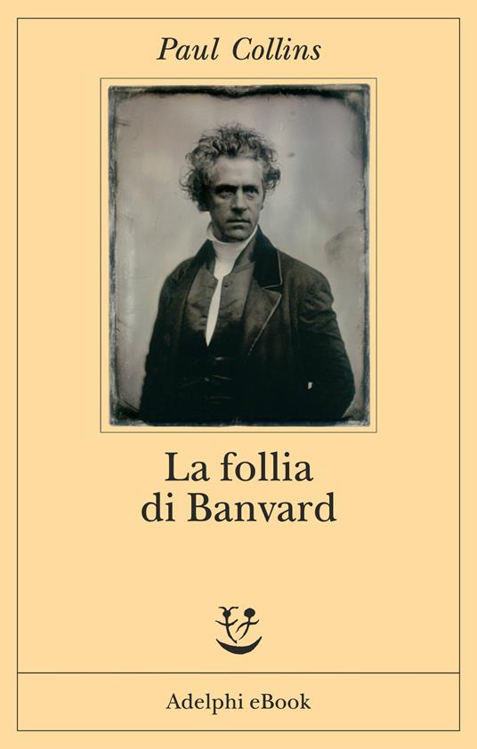 La follia di Banvard. Tredici storie di uomini e donne che non hanno cambiato il mondo - Paul Collins,M. Lunari - ebook