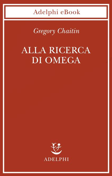 Alla ricerca di Omega - Gregory J. Chaitin,S. Frediani - ebook