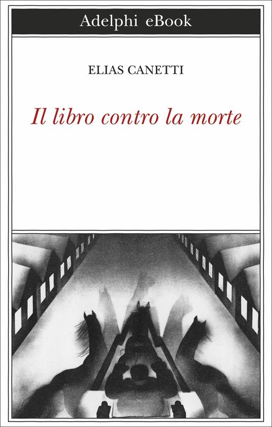 Il libro contro la morte - Elias Canetti,Ada Vigliani,Renata Colorni,Gilberto Forti - ebook