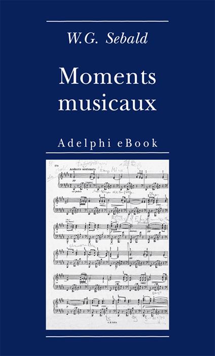 Moments musicaux - Winfried G. Sebald,Ada Vigliani - ebook