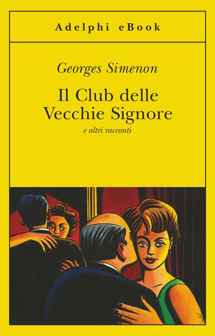 Il Club delle Vecchie Signore e altri racconti - Georges Simenon,Leopoldo Carra - ebook