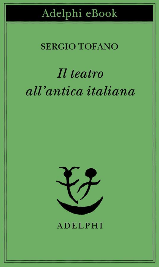Il teatro all'antica italiana - Sergio Tofano - ebook