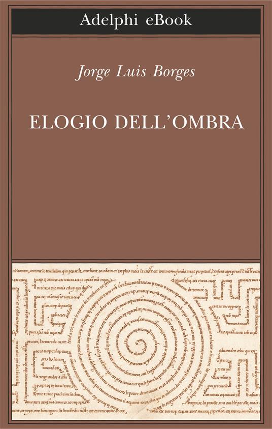 Elogio dell'ombra - Jorge L. Borges,Tommaso Scarano - ebook