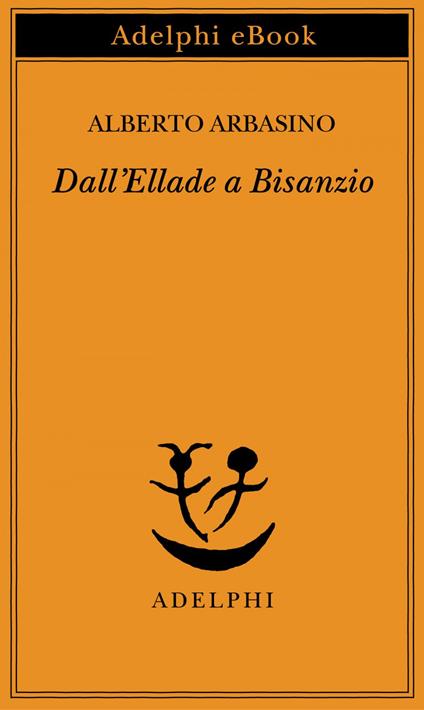 Dall'Ellade a Bisanzio - Alberto Arbasino - ebook