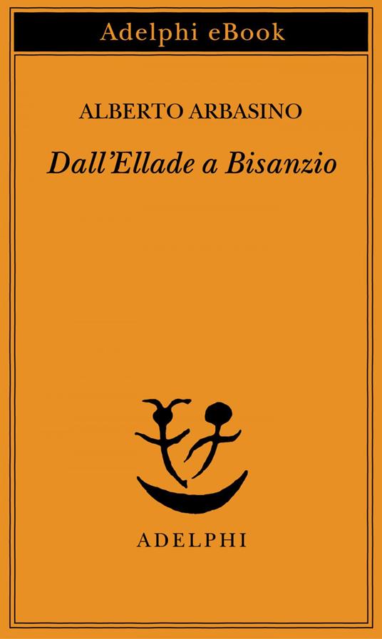 Dall'Ellade a Bisanzio - Alberto Arbasino - ebook