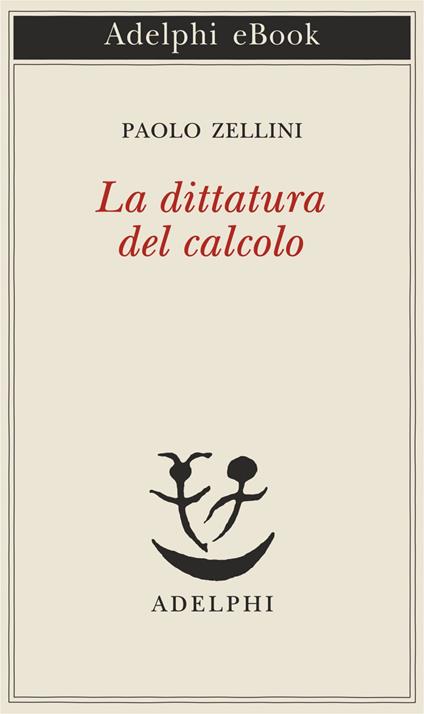 La dittatura del calcolo - Paolo Zellini - ebook