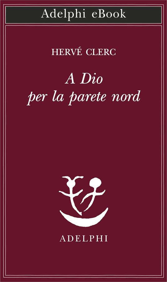 A Dio per la parete Nord - Hervé Clerc,Francesco Bergamasco - ebook