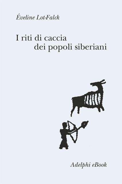 I riti di caccia dei popoli siberiani - Éveline Lot-Falck,Svevo D'Onofrio - ebook