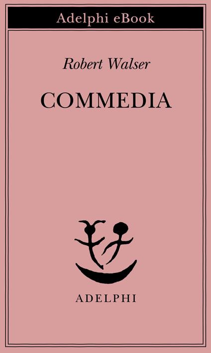 Commedia - Robert Walser,Cesare De Marchi - ebook