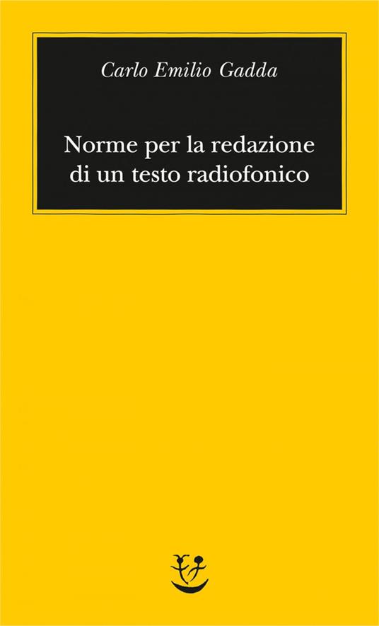 Norme per la redazione di un testo radiofonico - Carlo Emilio Gadda,Mariarosa Bricchi - ebook