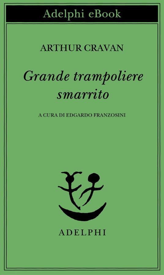 Grande trampoliere smarrito - Arthur Cravan,Edgardo Franzosini,Maurizia Balmelli,Nicola Muschitello - ebook