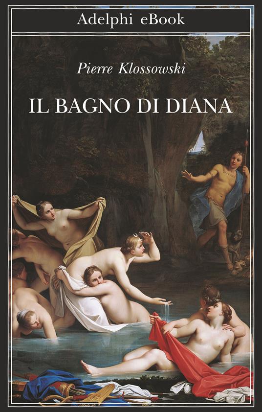 Il bagno di Diana - Pierre Klossowski,Giuseppe Girimonti Greco - ebook