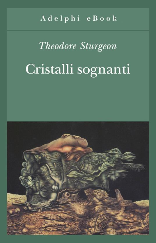 Cristalli sognanti - Theodore Sturgeon,G. P. Calasso - ebook