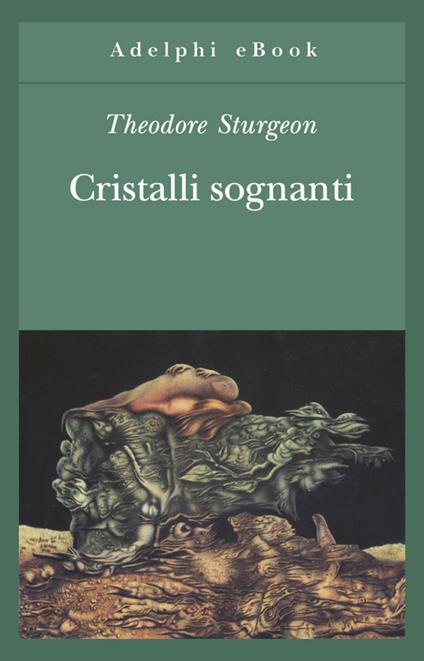 Cristalli sognanti - Theodore Sturgeon,G. P. Calasso - ebook
