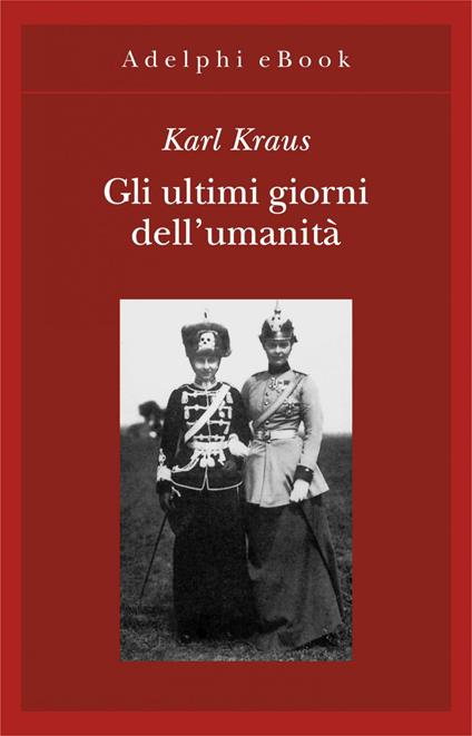 Gli ultimi giorni dell'umanità. Tragedia in cinque atti con preludio ed epilogo - Karl Kraus,Ernesto Braun,Mario Carpitella - ebook