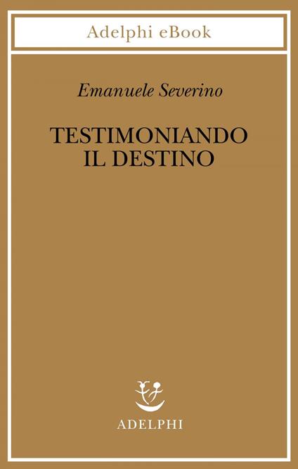 Testimoniando il destino - Emanuele Severino - ebook