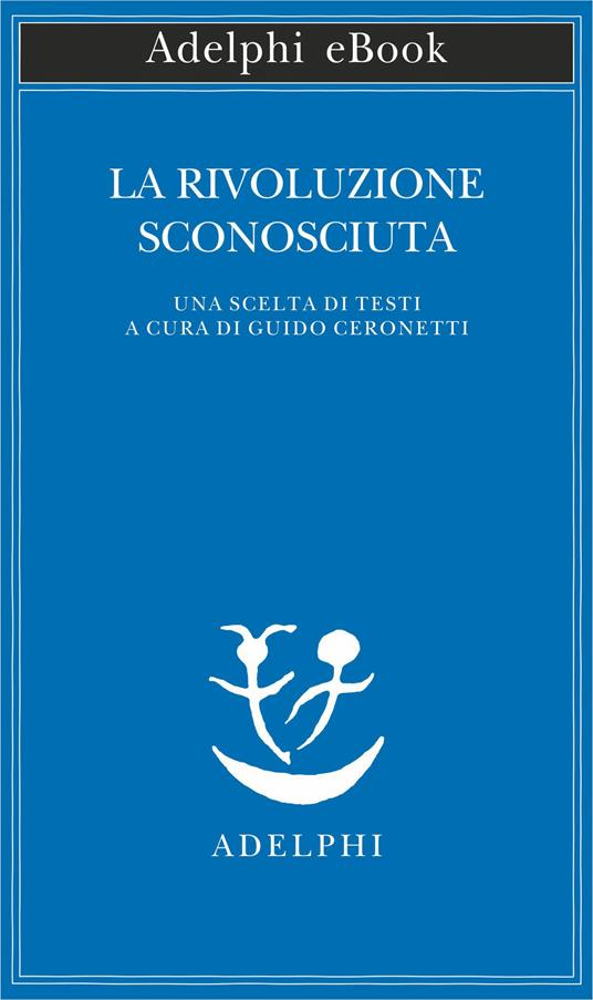 La rivoluzione sconosciuta. Una scelta di testi - Guido Ceronetti - ebook