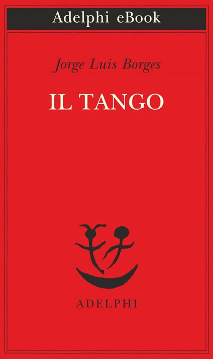 Il tango - Jorge L. Borges,Martín Hadis,Tommaso Scarano - ebook