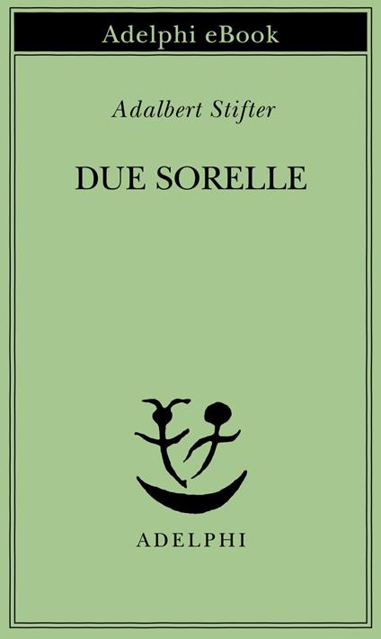 Due sorelle - Adalbert Stifter,R. Carpinella Guarneri - ebook