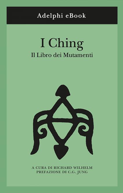 I Ching. Il libro dei mutamenti - Richard Wilhelm,A. G. Ferrara,Bruno Veneziani - ebook