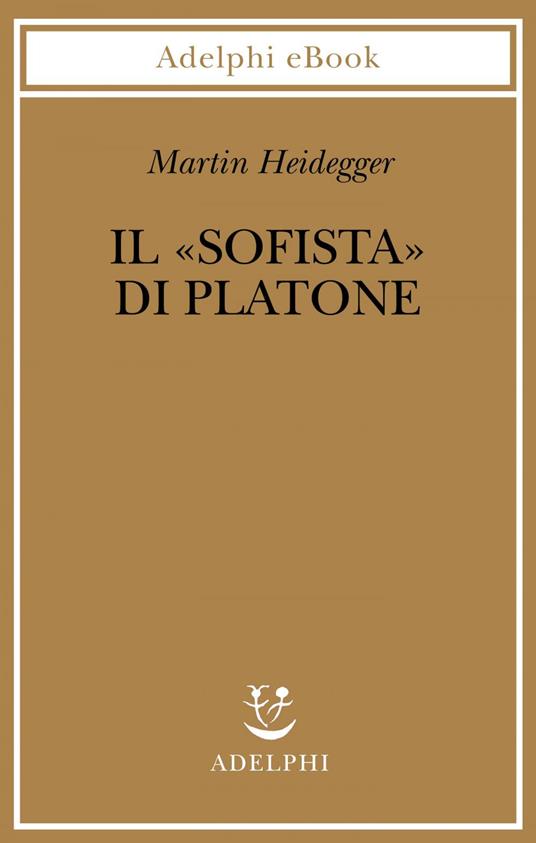 Il «Sofista» di Platone - Martin Heidegger,N. Curcio,I. Schüssler,A. Cariolato - ebook